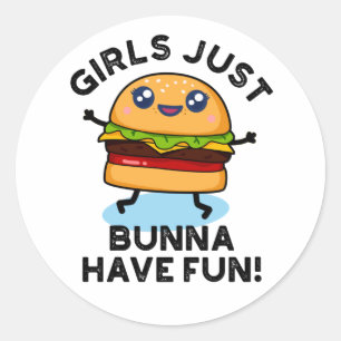 Girls Just Bunna Have Fun Funny Burger Pun Classic Round Sticker