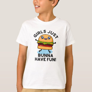 Girls Just Bunna Have Fun Funny Burger Pun T-Shirt
