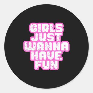 Girls Just W Have Fun  Classic Round Sticker