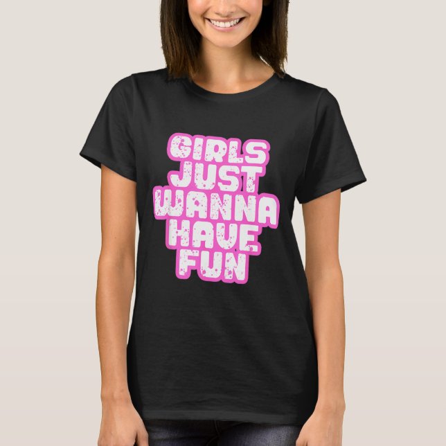 Girls Just W Have Fun  T-Shirt (Front)