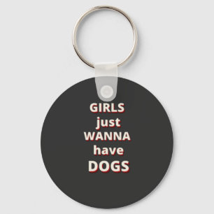 girls just wanna have dogs key ring