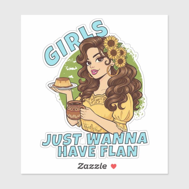 Girls Just Wanna Have Flan Funny Latina Dessert  (Sheet)