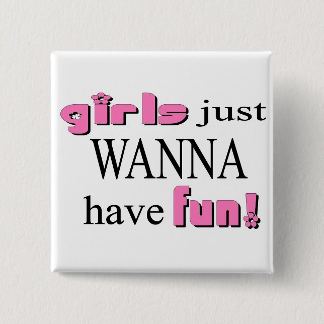 Girls Just Wanna Have Fun! 15 Cm Square Badge (Front)