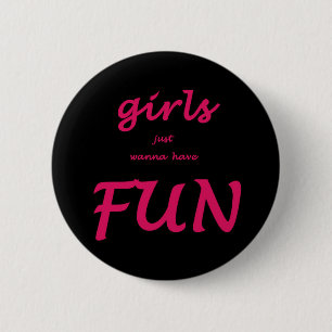 girls just wanna have fun 6 cm round badge
