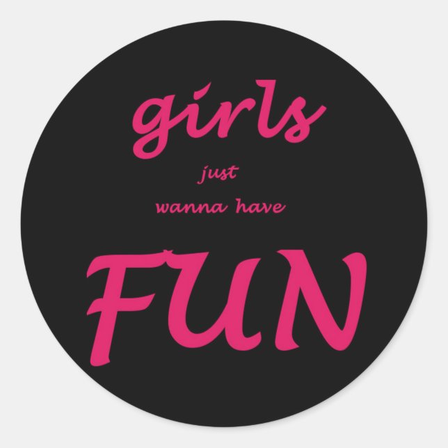 girls just wanna have fun classic round sticker (Front)