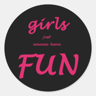 girls just wanna have fun classic round sticker