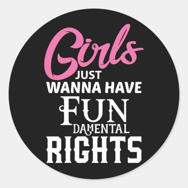 Girls just wanna have fun damental rights classic round sticker (Front)
