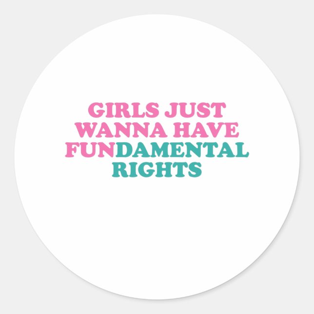 Girls Just Wanna Have Fun Fundamental Rights Classic Round Sticker (Front)