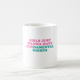 Girls Just Wanna Have Fun Fundamental Rights Coffee Mug