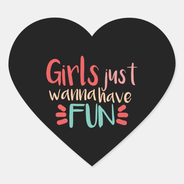 Girls just wanna have fun heart sticker (Front)