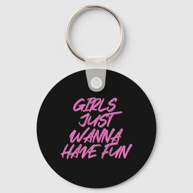 Girls Just Wanna Have Fun  Key Ring (Front)