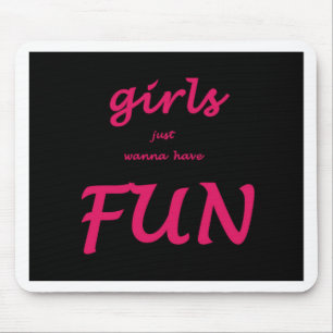 girls just wanna have fun mouse mat