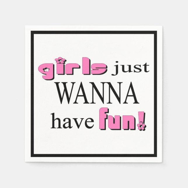Girls Just Wanna Have Fun! Napkin (Front)