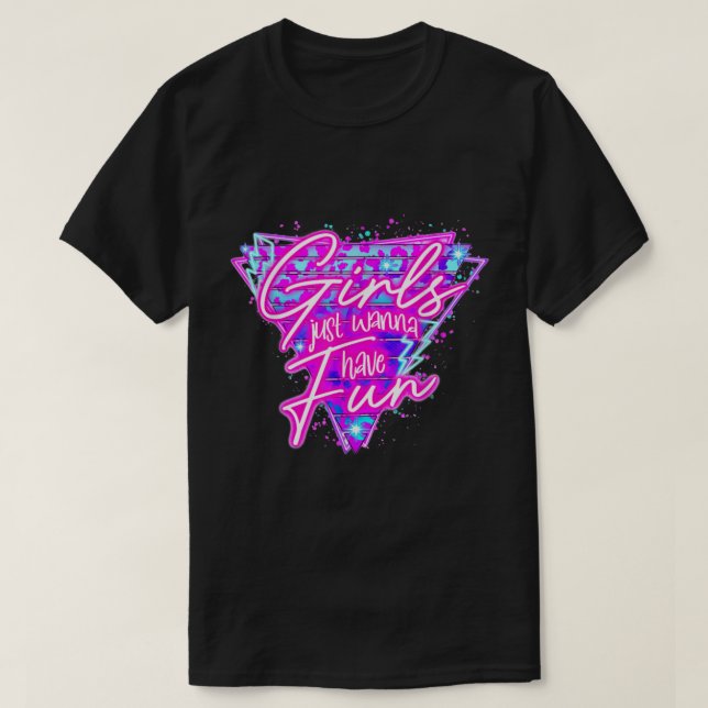 Girls just wanna have fun neon retro 80's Men Wome T-Shirt (Design Front)
