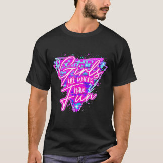 Girls just wanna have fun neon retro 80's Men Wome T-Shirt