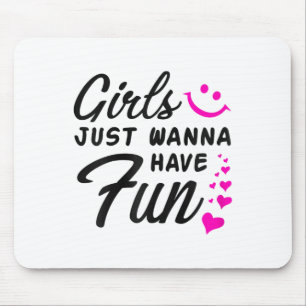 Girls Just Wanna Have Fun - Party Club Dance Gift Mouse Mat