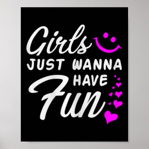 Girls Just Wanna Have Fun - Party Club Dance Gift  Poster