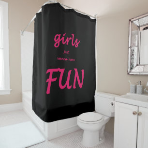 girls just wanna have fun shower curtain