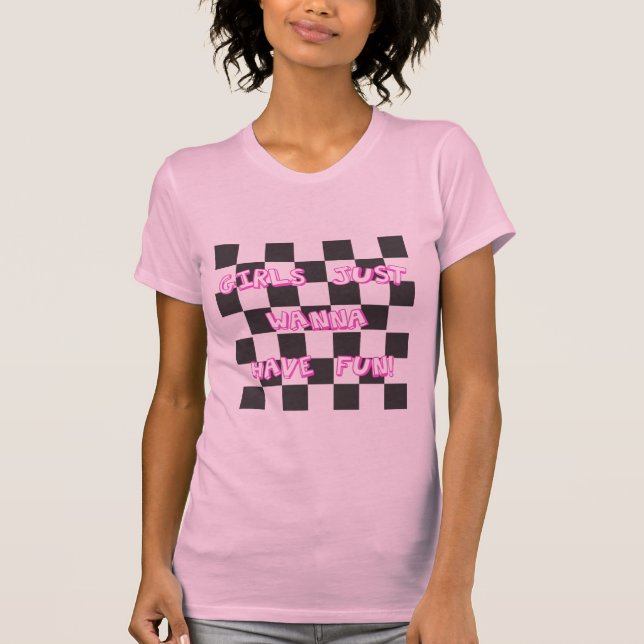 Girls Just Wanna Have Fun T-Shirt (Front)