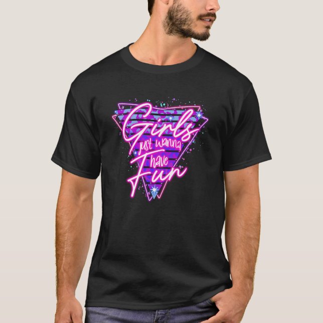 Girls Just Wanna Have Fun Women Disco Outfit 80s C T-Shirt (Front)