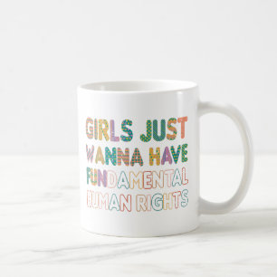 Girls Just Wanna Have Fundamental Human Rights Coffee Mug