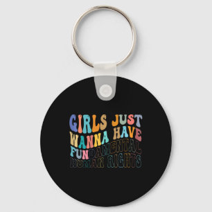 Girls Just Wanna Have Fundamental Human Rights Fem Key Ring
