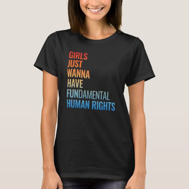 Girls Just Wanna Have Fundamental Human Rights Fem T-Shirt (Front)
