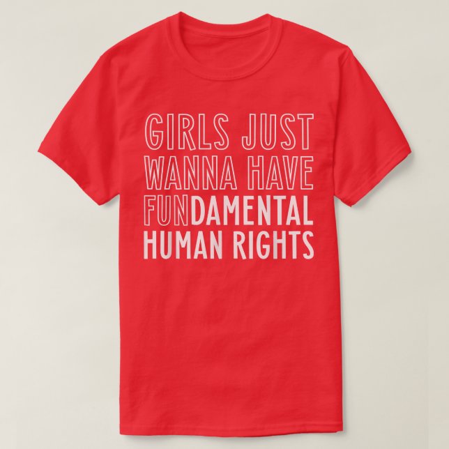 Girls Just Wanna Have Fundamental Human Rights Fem T-Shirt (Design Front)
