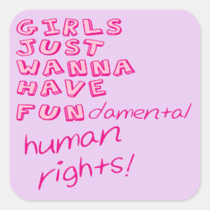 GIRLS JUST WANNA HAVE FUNdamental human rights! Square Sticker