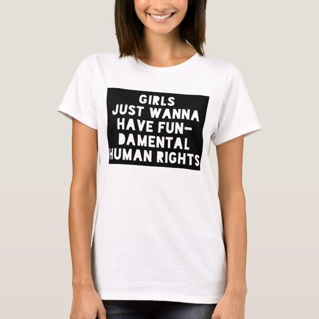 Girls Just Wanna Have Fundamental Human Rights T-Shirt (Front)