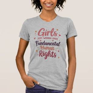 Girls Just Wanna Have Fundamental Human Rights T-Shirt