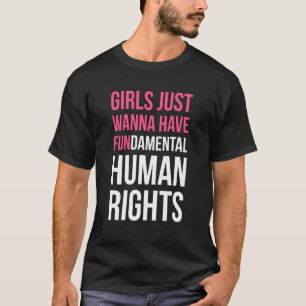 Girls Just Wanna Have Fundamental Human Rights T-Shirt