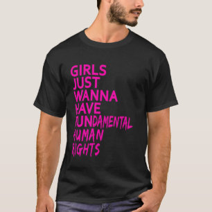 GIRLS JUST WANNA HAVE FUNDAMENTAL HUMAN RIGHTS WOM T-Shirt