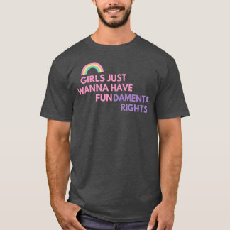 GIRLS JUST WANNA HAVE FUNDAMENTAL RIGHTS  T-Shirt