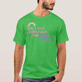 GIRLS JUST WANNA HAVE FUNDAMENTAL RIGHTS  T-Shirt