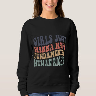 Girls Just Wanna Have Fundamental Rights T-Shirt Sweatshirt