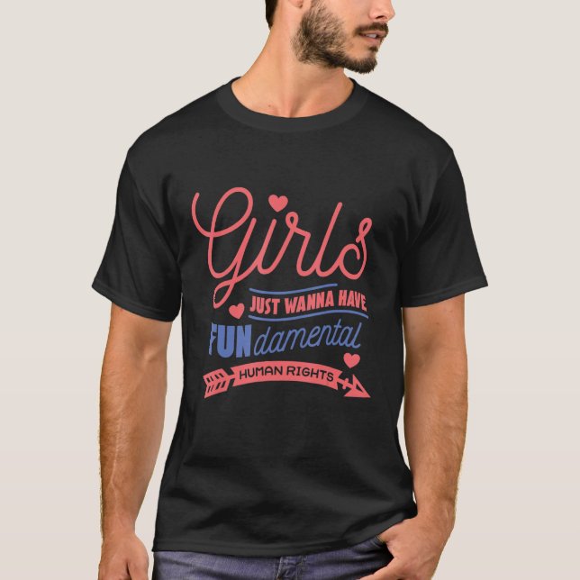 Girls Just Wanna Have Fundamental Rights To Live T-Shirt (Front)