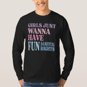 Girls Just Wanna Have Fundamental Rights Women Equ T-Shirt