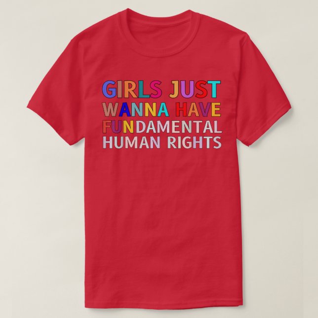 Girls Just Wanna Have Fundemantal Human Rights 251 T-Shirt (Design Front)