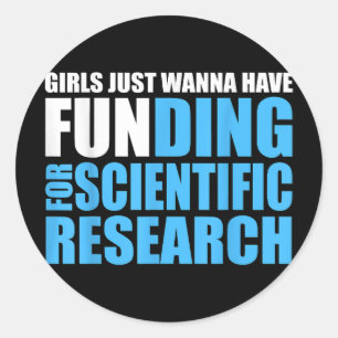GIRLS JUST WANNA HAVE FUNDING FOR SCIENTIFIC RESEA CLASSIC ROUND STICKER