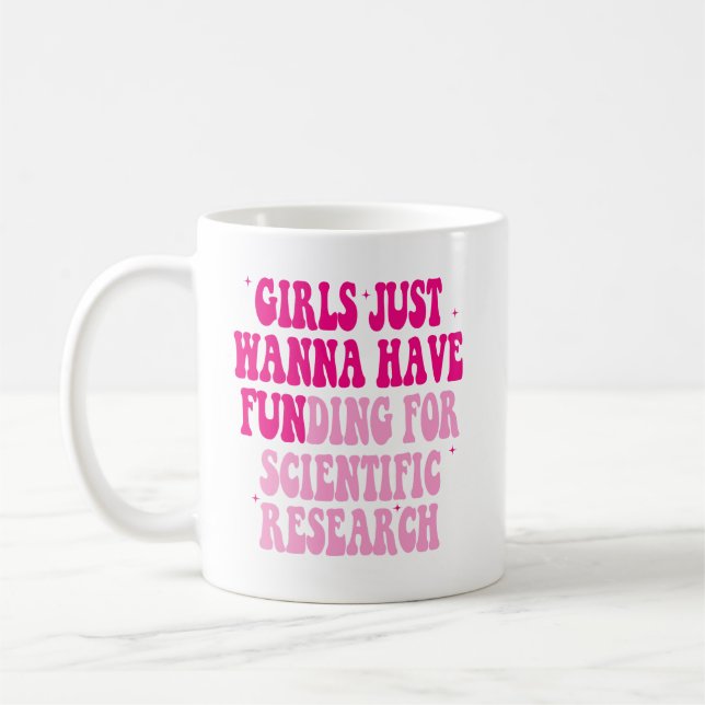 Girls Just Wanna Have Funding For Scientific Resea Coffee Mug (Left)