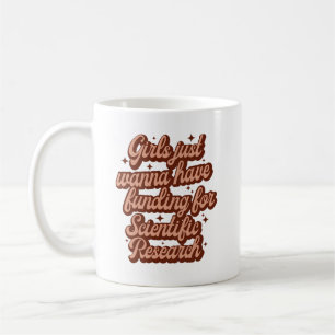 Girls Just Wanna Have Funding For Scientific Resea Coffee Mug