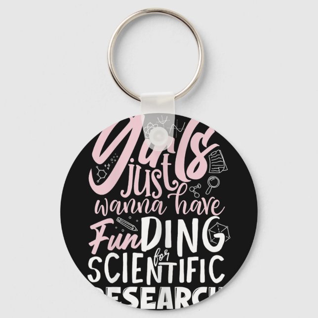 Girls Just Wanna Have Funding for Scientific Resea Key Ring (Front)
