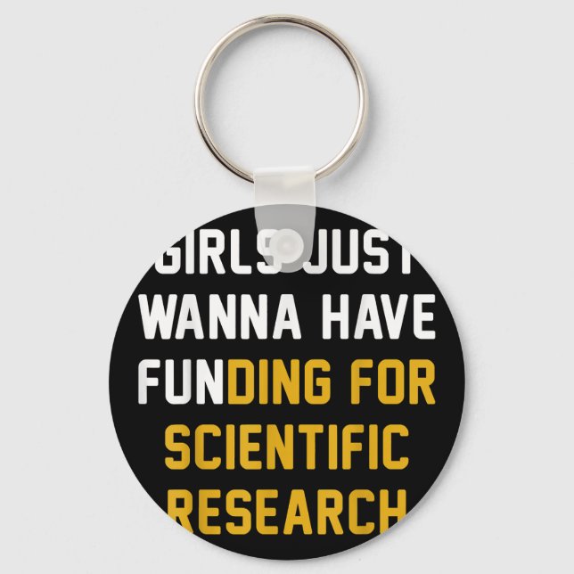 Girls Just Wanna Have Funding For Scientific Resea Key Ring (Front)
