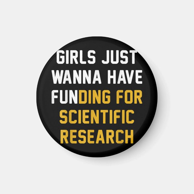 Girls Just Wanna Have Funding For Scientific Resea Magnet (Front)