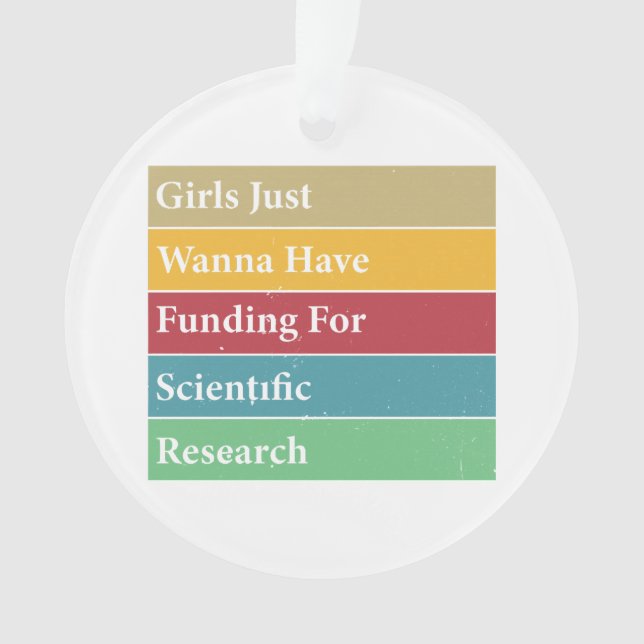 Girls Just Wanna Have Funding For Scientific Resea Ornament (Front)