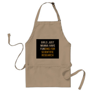 Girls Just Wanna Have Funding For Scientific Resea Standard Apron
