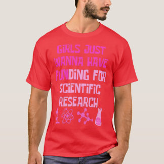 Girls Just Wanna Have Funding For Scientific Resea T-Shirt