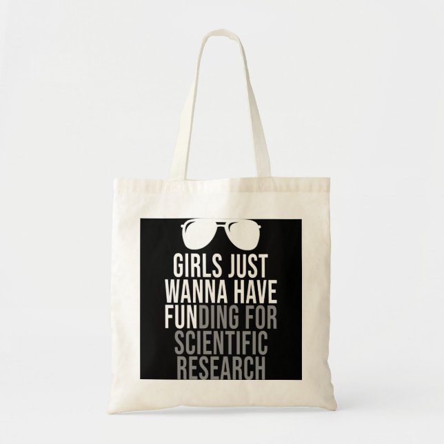 Girls Just Wanna Have Funding For Scientific Resea Tote Bag (Front)