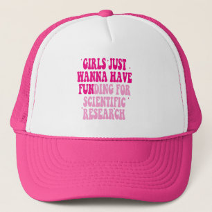 Girls Just Wanna Have Funding For Scientific Resea Trucker Hat